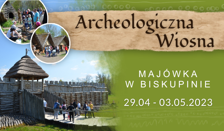 Archeologiczna Wiosna – majówka w Biskupinie!