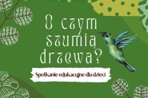 O czym szumią drzewa? - spotkanie edukacyjne dla dzieci