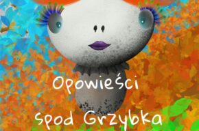 Spektakl familijny: Opowieści spod grzybka