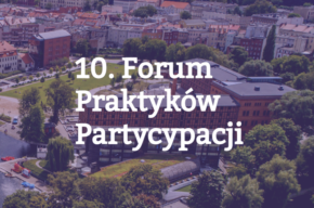 10. Forum Praktyków Partycypacji