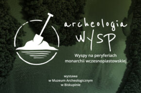 <i>Archeologia wysp. Wyspy na peryferiach monarchii</i> – wystawa