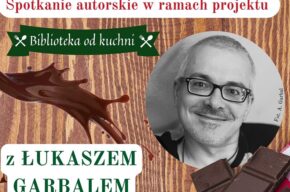 Biblioteka od kuchni: <i>W krainie czekolady</i> – spotkanie z pisarzem Łukaszem Garbalem