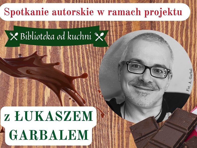 Biblioteka od kuchni: <i>W krainie czekolady</i> – spotkanie z pisarzem Łukaszem Garbalem