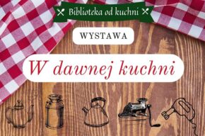 Biblioteka od kuchni: <i>W dawnej kuchni</i> – wystawa
