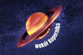 Wszechświat kręci się wokół Kopernika? – pokaz multimedialny i prelekcja Romana Pleszyńskiego
