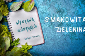 Smakowita zielenina - wystawa Sylwii Tracz