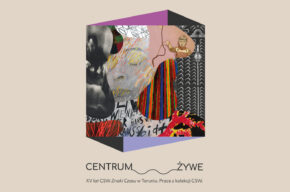Centrum żywe. XV lat CSW Znaki Czasu w Toruniu. Prace z kolekcji CSW (wernisaż)