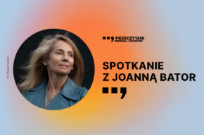 Festiwal Literatury PRZECZYTANI 2023: Spotkanie z Joanną Bator