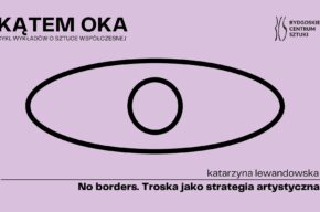 Kątem oka: No borders. Troska jako strategia artystyczna (wykład)