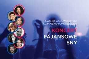 Święto Województwa Kujawsko-Pomorskiego – koncert „FAJANSOWE SNY”