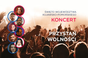 Święto Województwa Kujawsko-Pomorskiego – koncert „PRZYSTAŃ WOLNOŚCI”