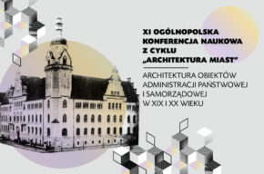 XI OGÓLNOPOLSKA KONFERENCJA NAUKOWA Z CYKLU „ARCHITEKTURA MIAST”.