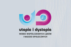 Międzynarodowa konferencja naukowa: Utopie i dystopie wobec współczesnych lęków i nadziei społecznych