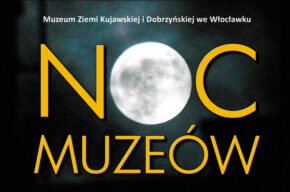 Europejska Noc Muzeów 2023: Muzeum Ziemi Kujawskiej i Dobrzyńskiej
