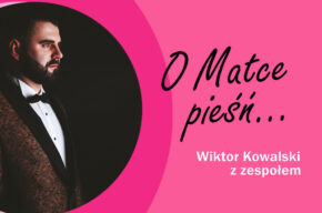 „O Matce pieśń…” Wiktor Kowalski z zespołem