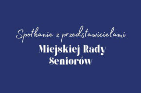 Spotkanie z Miejską Radą Seniorów. 