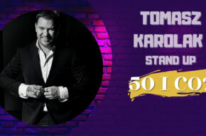 TOMASZ KAROLAK STAND-UP: “50 i co?”
