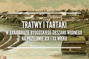 Tratwy i tartaki w krajobrazie bydgoskiego obszaru wodnego na przełomie XIX i XX wieku