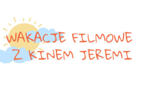 Wakacje filmowe z Kinem Jeremi