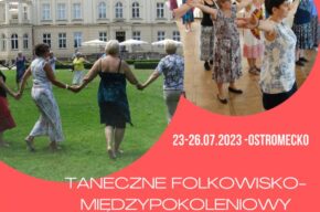 Taneczne Folkowisko - Międzypokoleniowy Festiwal Tańców w kręgu w Ostromecku
