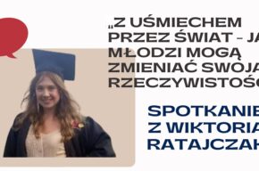 <i>Z uśmiechem przez świat...</i> – spotkanie z Wiktorią Ratajczak