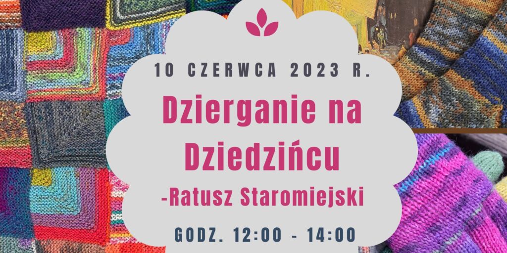 Spotkanie toruńskich dziewiarek – ,,Dzierganie na Dziedzińcu” Ratusza Staromiejskiego