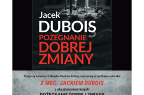 POŻEGNANIE DOBREJ ZMIANY - premiera książki i spotkanie autorskie z mec. Jackiem Dubois