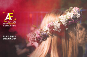 Artus Festival – Nowe Otwarcie | Wianki festiwalowe | Warsztaty