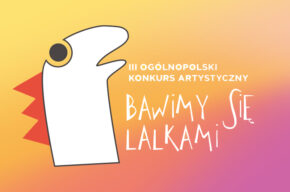 III Ogólnopolski Konkurs Artystyczny „Bawimy się lalkami” 2023 – Zapraszamy do udziału!