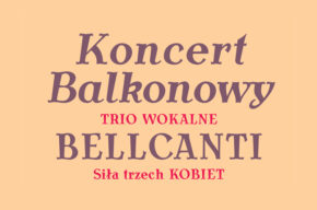 KONCERT BALKONOWY - TRIO WOKALNE BELLCANTI