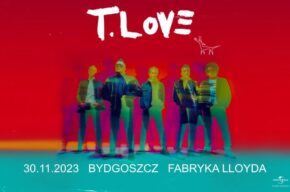 Bydgoszcz: T.Love - trasa koncertowa HAU! HAU!
