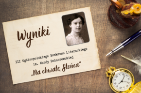 Wyniki III Ogólnopolskiego Konkursu Literackiego im. Wandy Dobaczewskiej „Na chwałę słońca”