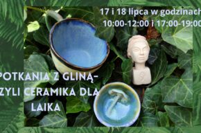 Spotkania z gliną- czyli ceramika dla laika