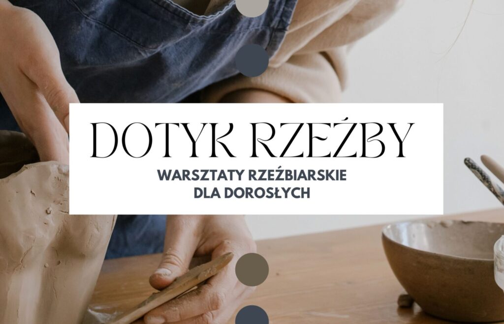 Dotyk Rzeźby. Warsztaty rzeźbiarskie dla dorosłych