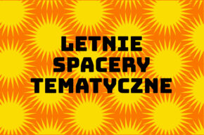 Letnie spacery tematyczne!