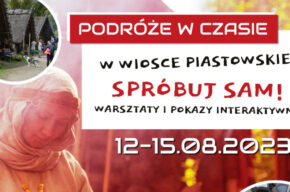 Podróże w czasie. W wiosce piastowskiej. “Spróbuj sam! Warsztaty i pokazy interaktywne”