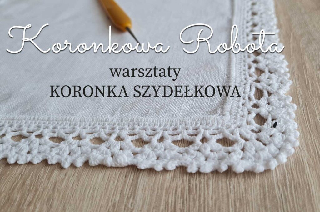 Warsztaty - KORONKA SZYDEŁKOWA