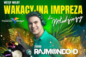 Wakacyjna impreza dla młodzieży – Dj Rajmondo D