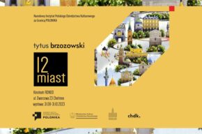 Wystawa czasowa - Tytus Brzozowski, 12 miast