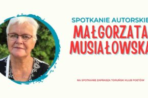 Toruński Klub Poetów: spotkanie z Małgorzatą Musiałowską