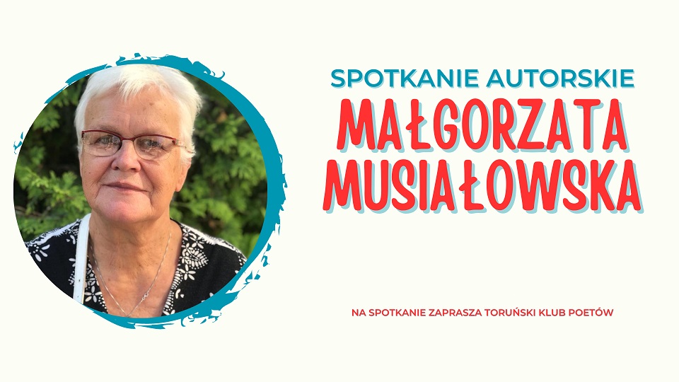 Toruński Klub Poetów: spotkanie z Małgorzatą Musiałowską