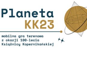 Planeta KK23. Mobilna gra miejska z okazji 100-lecia Książnicy Kopernikańskiej