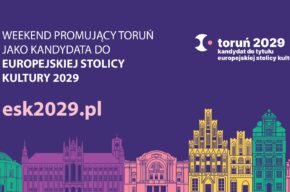 Weekend promujący Toruń jako kandydata do tytułu Europejskiej Stolicy Kultury 2029