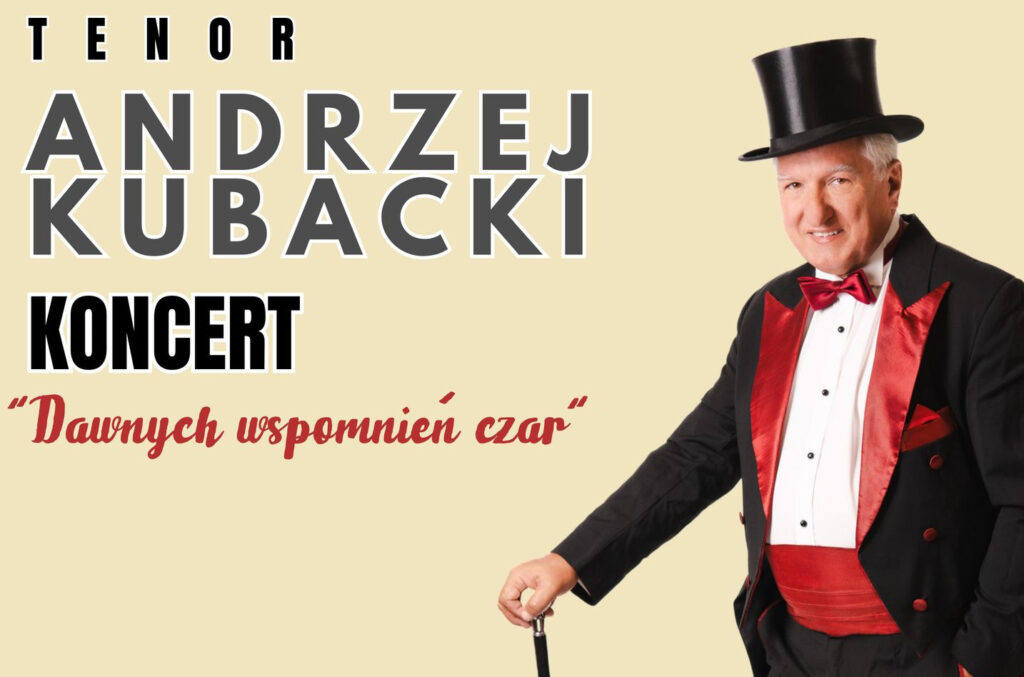 Koncert pt. “Dawnych wspomnień czar” tenor Andrzej Kubacki