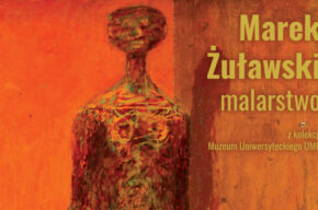 WYSTAWA / Marek Żuławski. Malarstwo z kolekcji Muzeum Uniwersyteckiego