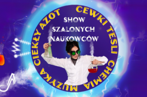 Show szalonych naukowców, czyli edukacyjne widowisko dla dzieci 6 -12 lat