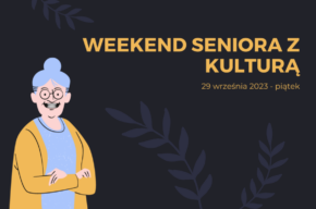 Weekend seniora z kulturą – dzień 1