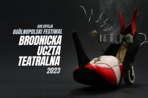 XVII Ogólnopolski Festiwal „Brodnicka Uczta Teatralna” / BUT 2023