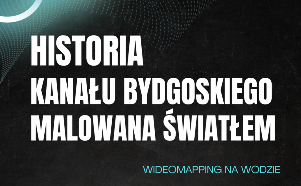 Historia Kanału Bydgoskiego malowana światłem