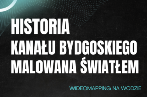 Historia Kanału Bydgoskiego malowana światłem